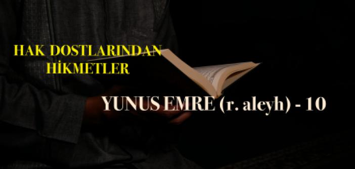 Hak Dostlarından Hikmetler  Yunus Emre (r. aleyh) - 10