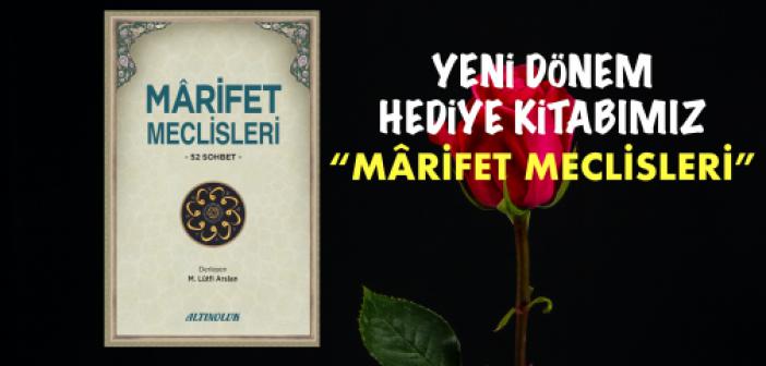 Yeni Dönem Hediye Kitabımız "Mârifet Meclisleri"