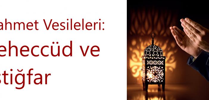 Rahmet Vesileleri: Teheccüd ve İstiğfar