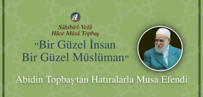 Abidin Topbaş'dan Hatıralarla Musa Topbaş (rh.a.)