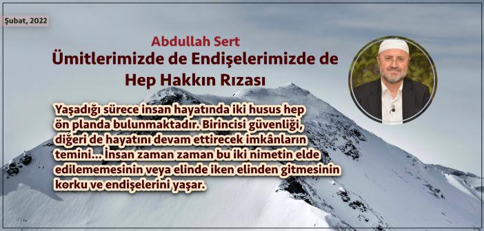 Ümitlerimizde de Endişelerimizde de Hep Hakkın Rızası