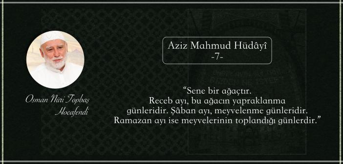 Hak Dostlarından Hikmetler: Aziz Mahmud Hüdâyî (r.a) - 7