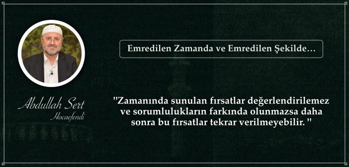 Emredilen Zamanda ve Emredilen Şekilde…