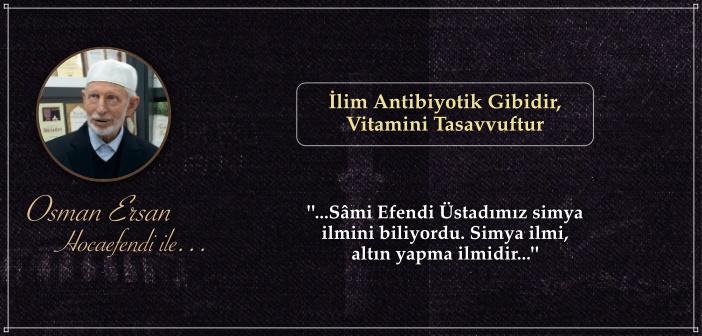 İlim Antibiyotik Gibidir, Vitamini Tasavvuftur