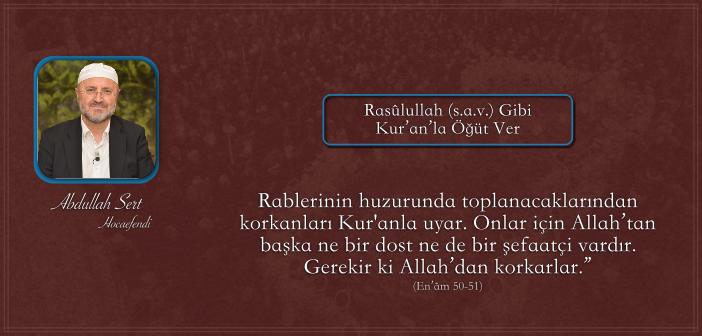 Rasûlullah (s.a.v.) Gibi Kur’an’la Öğüt Ver