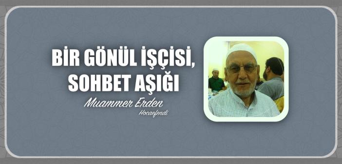 Bir Gönül İşçisi, Sohbet Aşığı Muammer Erden Hocaefendi