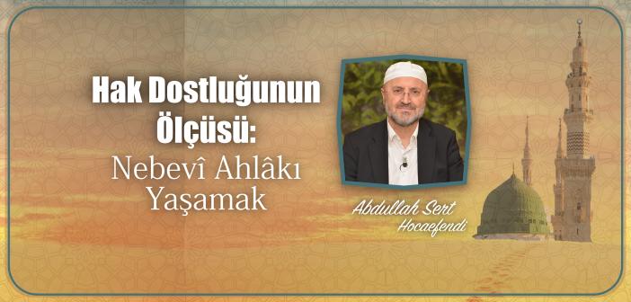 Hak Dostluğunun Ölçüsü: Nebevî Ahlâkı Yaşamak