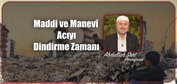 Maddi ve Manevî Acıyı Dindirme Zamanı