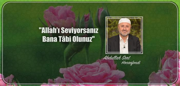 Allah’ı Seviyorsanız Bana Tâbi Olunuz