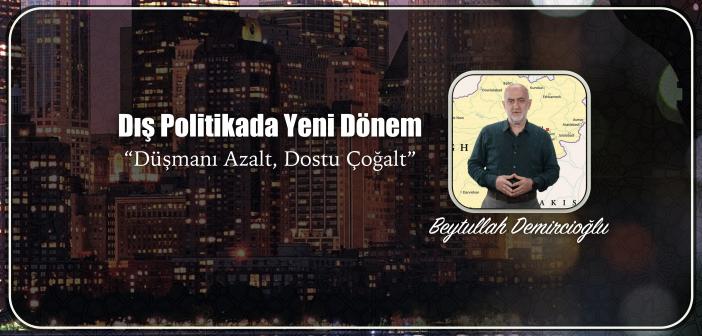 Dış Politikada Yeni Dönem: “Düşmanı Azalt, Dostu Çoğalt”