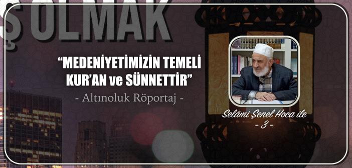 “Medeniyetimizin Temeli Kur’an ve Sünnettir”