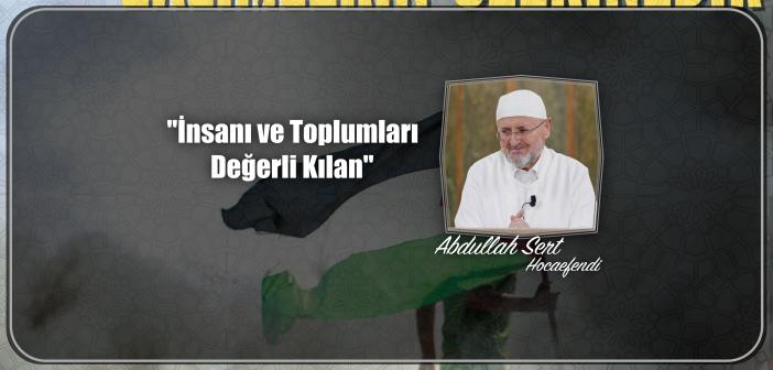 İnsanı ve Toplumları Değerli Kılan