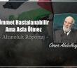 Ümmet Hastalanabilir Ama Asla Ölmez