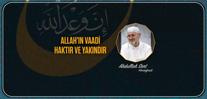 Allah’ın Vaadi Haktır ve Yakındır