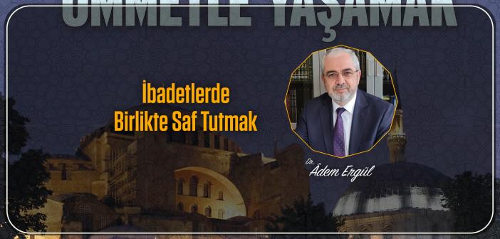 İbadetlerde Birlikte Saf Tutmak