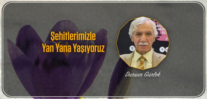 Şehitlerimizle Yan Yana Yaşıyoruz