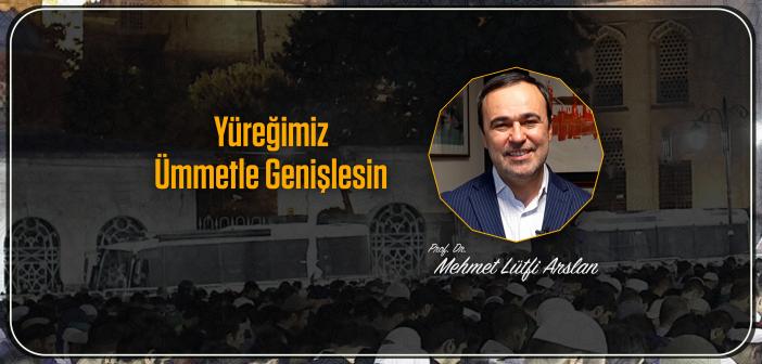 Yüreğimiz Ümmetle Genişlesin