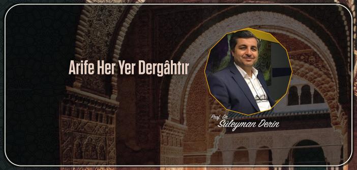 Arife Her Yer Dergâhtır