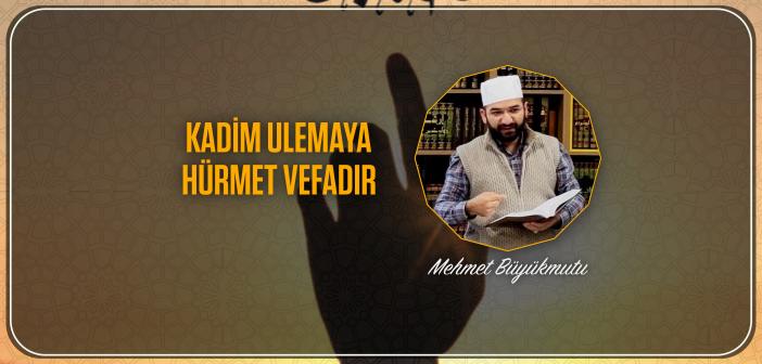 Kadim Ulemaya Hürmet Vefadır