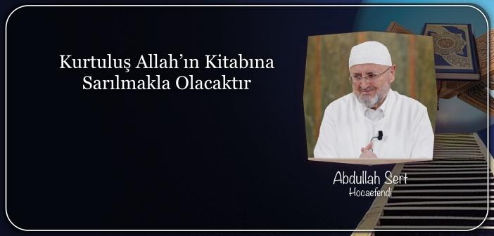 Kurtuluş Allah’ın Kitabına Sarılmakla Olacaktır