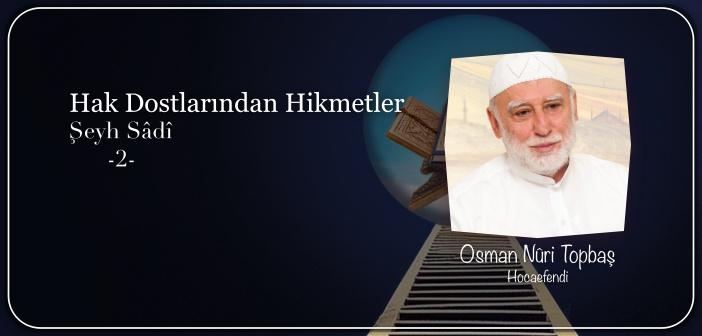 Hak Dostlarından Hikmetler Şeyh Sâdî (r.a.) – 2