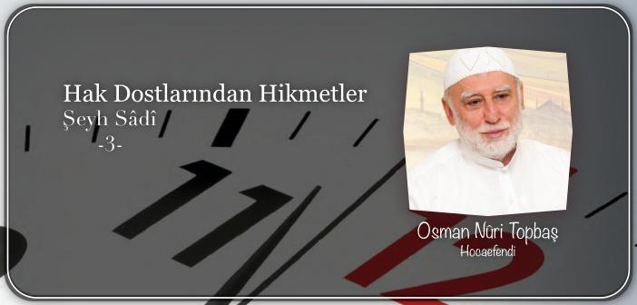 Hak Dostlarından Hikmetler Şeyh Sâdî (r.a.) – 3