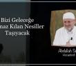 Bizi Geleceğe Namaz Kılan Nesiller Taşıyacak