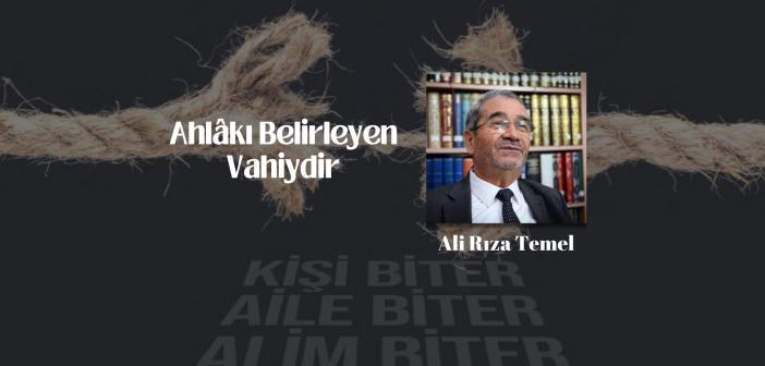 Ahlâkı Belirleyen Vahiydir