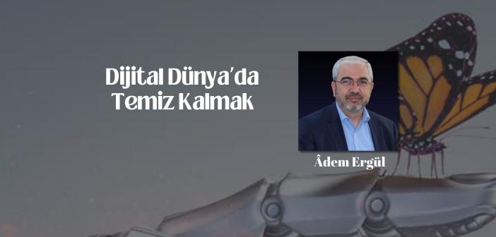 Dijital Dünya’da Temiz Kalmak