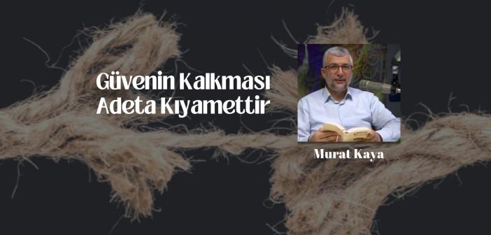 Güvenin Kalkması Adeta Kıyamettir