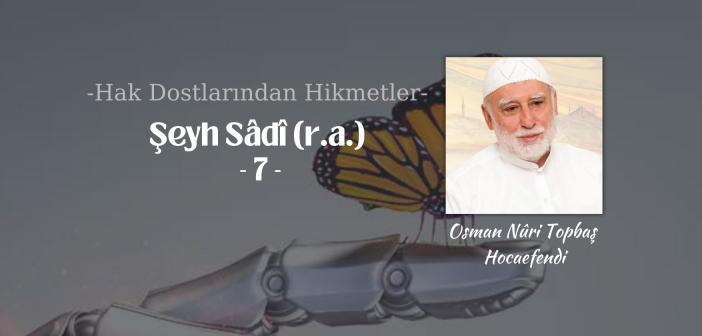 Hak Dostlarından Hikmetler Şeyh Sâdî (r.a.) – 7