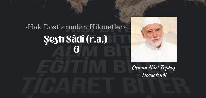 Hak Dostlarından Hikmetler Şeyh Sâdî (r.a.) – 6
