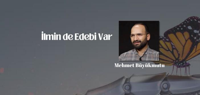 İlmin de Edebi Var