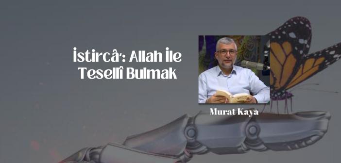 İstircâʻ: Allah ile Tesellî Bulmak
