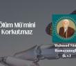 Ölüm Mü’mini Korkutmaz