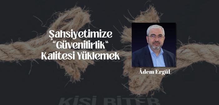 Şahsiyetimize “Güvenilirlik” Kalitesi Yüklemek