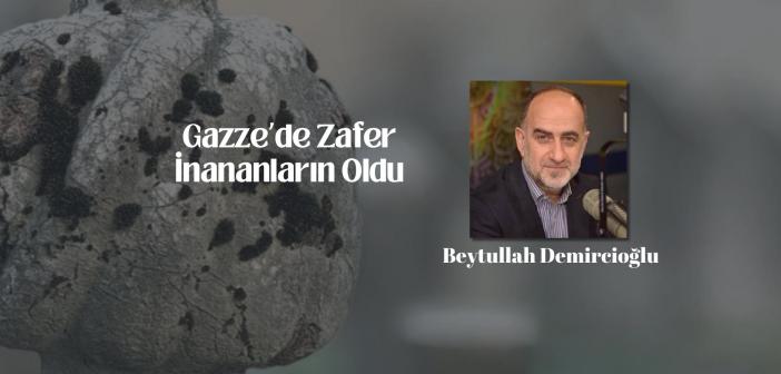 Gazze’de Zafer İnananların Oldu