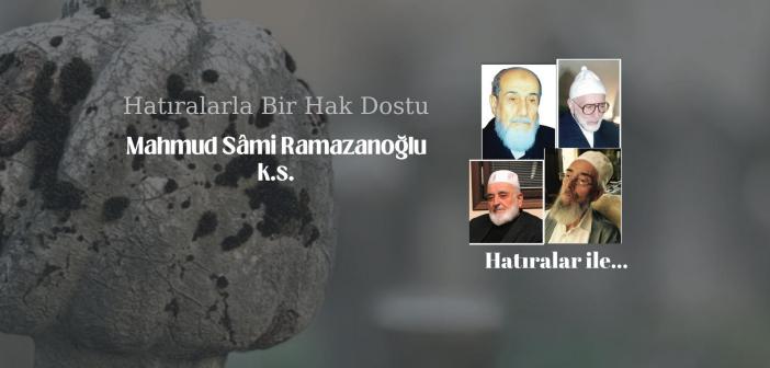 Hatıralarla Bir Hak Dostu Mahmud Sami Ramazanoğlu
