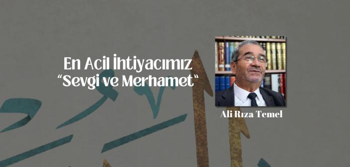 En Acil İhtiyacımız Sevgi ve Merhamet