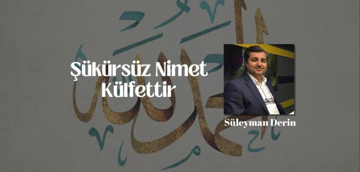 Şükürsüz Nimet Külfettir
