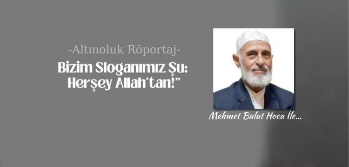 “Bizim Sloganımız Şu: Her Şey Allah’tan”