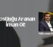 Dostluğu Aranan İnsan Ol!