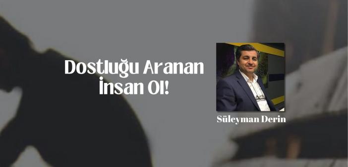 Dostluğu Aranan İnsan Ol!