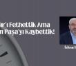 Mısır’ı Fethettik Ama Sinan Paşa’yı Kaybettik!