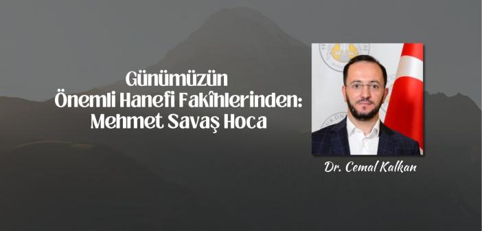 Günümüzün Önemli Hanefi Fakîhlerinden: Mehmet Savaş Hoca