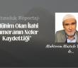 “Mühim Olan İlahi Kameranın Neler Kaydettiği”