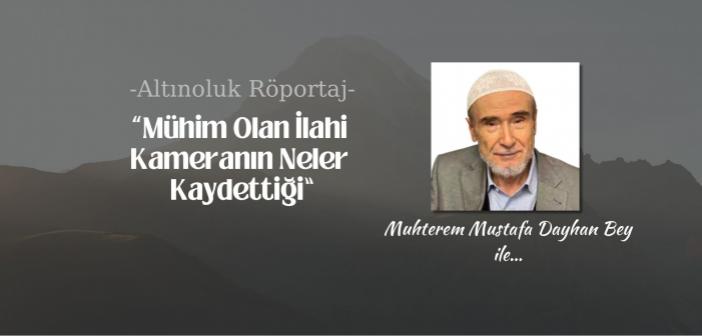 “Mühim Olan İlahi Kameranın Neler Kaydettiği”