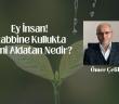 Ey İnsan! Rabbine Kullukta Seni Aldatan Nedir?