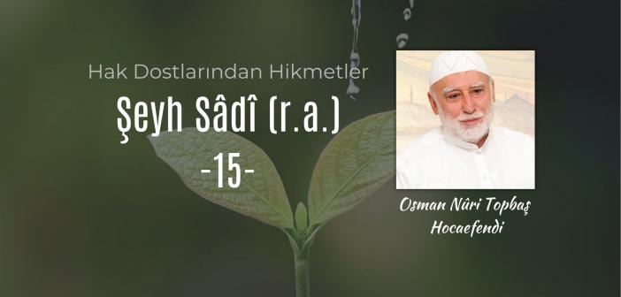 Hak Dostlarından Hikmetler Şeyh Sâdî (r.a.) - 15