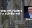Çoğalma ve Çoğaltma İhtirasa Dönüşmesin